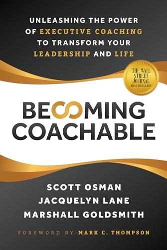Becoming Coachable: Unleashing the Power of Executive Coaching to Transform Your Leadership and Life Cover