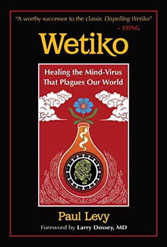 Wetiko: Healing the Mind-Virus That Plagues Our World cover