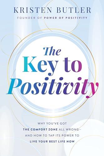 The Key to Positivity: Why You've Got the Comfort Zone All Wrong-and How to Tap Its Power to Live Your Best Life Now Cover
