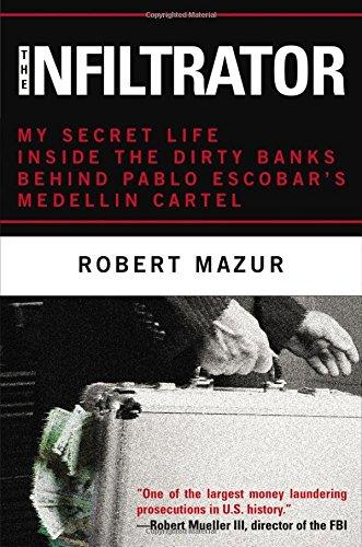 The Infiltrator: My Secret Life Inside the Dirty Banks Behind Pablo Escobar's Medellín Cartel Cover