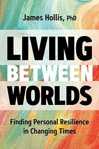 Living Between Worlds: Finding Personal Resilience in Changing Times Cover