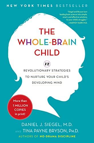 The Whole-Brain Child: 12 Revolutionary Strategies to Nurture Your Child's Developing Mind Cover