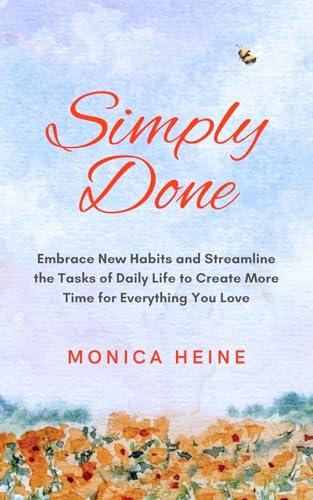 Simply Done: Embrace New Habits and Streamline the Tasks of Daily Life to Create More Time for Everything You Love. Cover