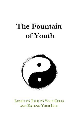 The Fountain of Youth: Learn to Talk to Your Cells and Extend Your Life Cover