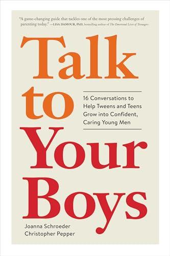 Talk to Your Boys: 16 Conversations to Help Tweens and Teens Grow into Confident, Caring Young Men Cover