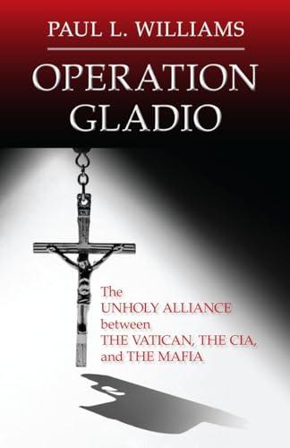 Operation Gladio: The Unholy Alliance between the Vatican, the CIA, and the Mafia Cover