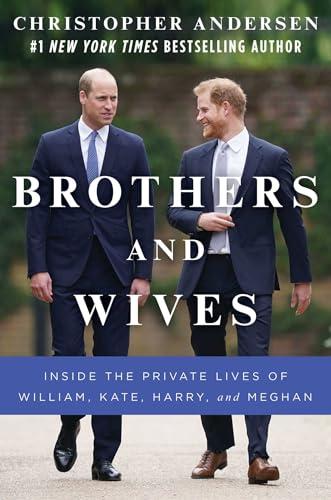Brothers and Wives: Inside the Private Lives of William, Kate, Harry, and Meghan Cover