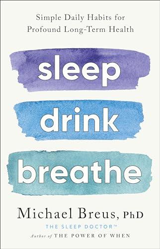 Sleep Drink Breathe: Simple Daily Habits for Profound Long-Term Health Cover
