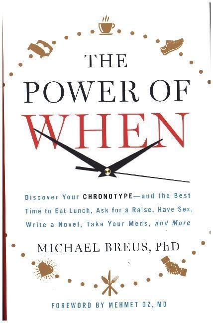 The Power of When: Discover Your Chronotype--and the Best Time to Eat Lunch, Ask for a Raise, Have Sex, Write a Novel, Take Your Meds, and More Cover
