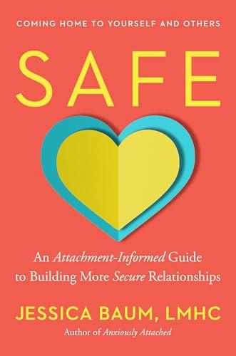 Safe: An Attachment-Informed Guide to Building More Secure Relationships cover