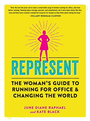 Represent: The Woman's Guide to Running for Office and Changing the World cover