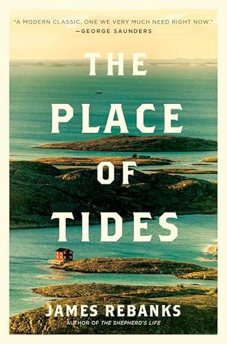 The Place of Tides: A Journey to the Land of the Eider Duck and a Life-Changing Encounter with the Women Who Gather the Birds’ Precious Down on Remote ... the acclaimed author of The Shepherd’s Life Cover
