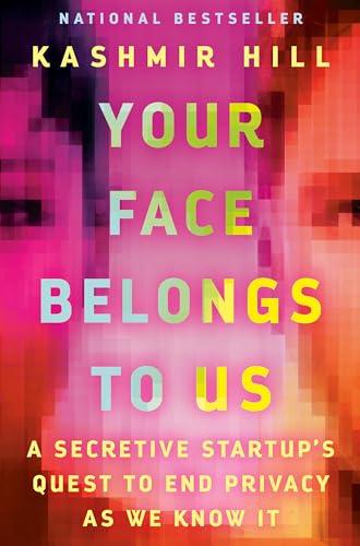 Your Face Belongs to Us: A Secretive Startup's Quest to End Privacy as We Know It Cover