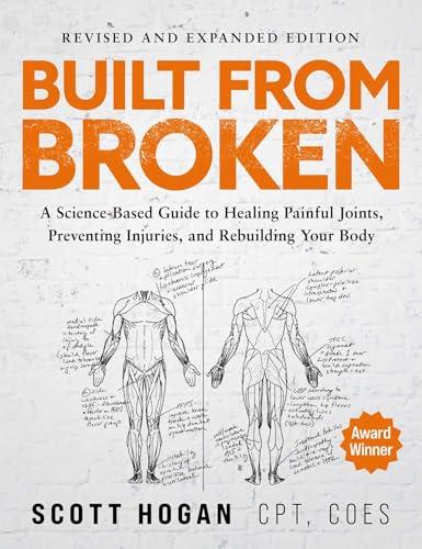 Built From Broken: A Science-Based Guide to Healing Painful Joints, Preventing Injuries, and Rebuilding Your Body Cover