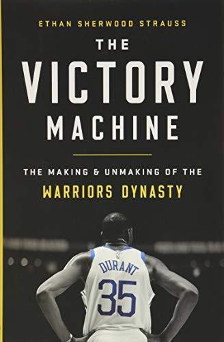 The Victory Machine: The Making and Unmaking of the Warriors Dynasty cover
