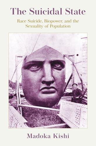 The Suicidal State: Race Suicide, Biopower, and the Sexuality of Population cover