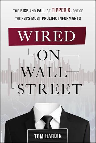 Wired on Wall Street: The Rise and Fall of Tipper X, One of the FBI's Most Prolific Informants cover