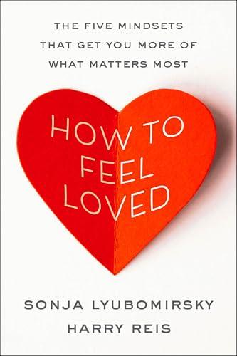How to Feel Loved: The Five Mindsets That Get You More of What Matters Most cover