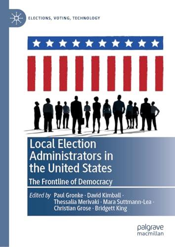 Local Election Administrators in the United States: The Frontline of Democracy (Elections, Voting, Technology) cover