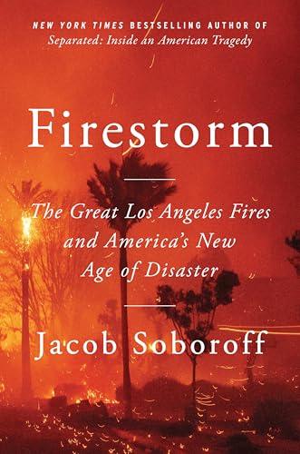Firestorm: The Great Los Angeles Fires and America’s New Age of Disaster cover