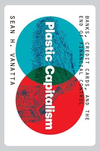 Plastic Capitalism: Banks, Credit Cards, and the End of Financial Control Cover