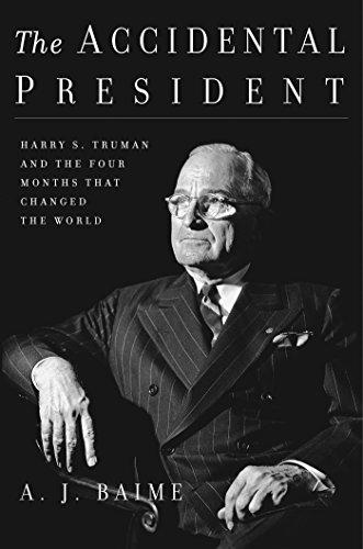 The Accidental President: Harry S. Truman and the Four Months That Changed the World Cover