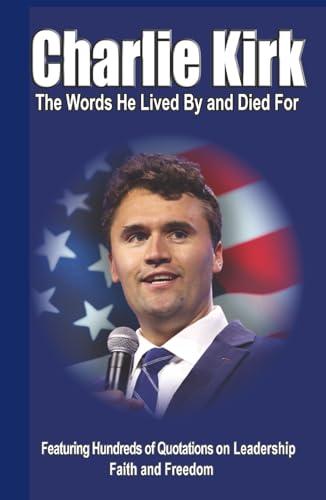 CHARLIE KIRK: The Words He Lived By and Died For Cover