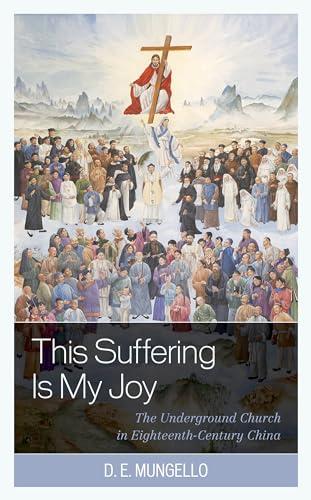 This Suffering Is My Joy: The Underground Church in Eighteenth-Century China Cover