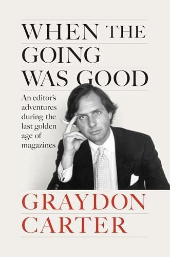 When the Going Was Good: An Editor's Adventures During the Last Golden Age of Magazines Cover