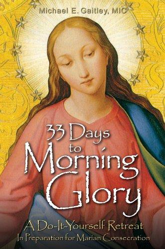 33 Days to Morning Glory: A Do-It-Yourself Retreat In Preparation for Marian Consecration Cover