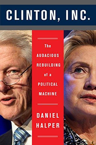 Clinton, Inc.: The Audacious Rebuilding of a Political Machine Cover
