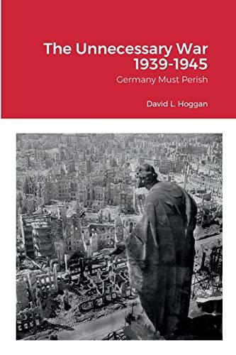 The Unnecessary War 1939-1945: Germany Must Perish Cover