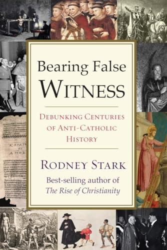 Bearing False Witness: Debunking Centuries of Anti-Catholic History Cover