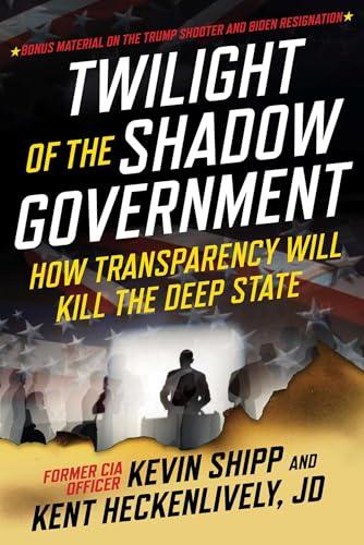 Twilight of the Shadow Government: How Transparency Will Kill the Deep State Cover