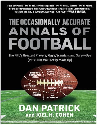 The Occasionally Accurate Annals of Football: The NFL's Greatest Players, Plays, Scandals, and Screw-Ups (Plus Stuff We Totally Made Up) Cover