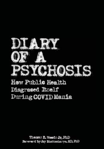 Diary of a Psychosis: How Public Health Disgraced Itself During COVID Mania Cover