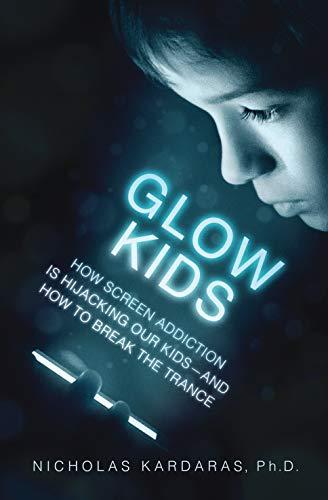 Glow Kids: How Screen Addiction Is Hijacking Our Kids - and How to Break the Trance Cover