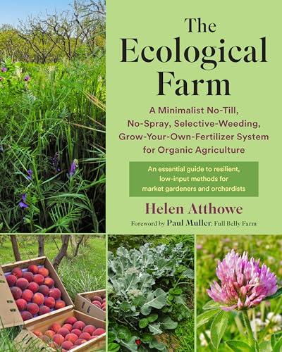The Ecological Farm: A Minimalist No-Till, No-Spray, Selective-Weeding, Grow-Your-Own-Fertilizer System for Organic Agriculture Cover