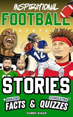 Inspirational Football GOATS Stories, Amazing Facts, and Trivia Games: The Ultimate Football Gift Book for Kids and Teens! (Sports Books for Young Readers) Cover