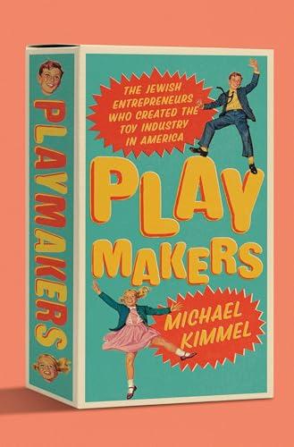 Playmakers: The Jewish Entrepreneurs Who Created the Toy Industry in America Cover