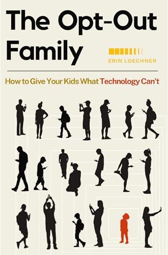 The Opt-Out Family: How to Give Your Kids What Technology Can't Cover
