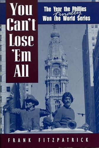 You Can't Lose 'Em All: The Year the Phillies Finally Won the World Series Cover