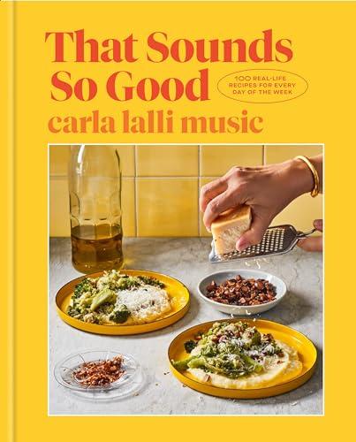 That Sounds So Good: 100 Real-Life Recipes for Every Day of the Week: A Cookbook Cover