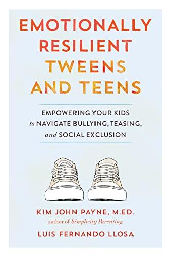 Emotionally Resilient Tweens and Teens: Empowering Your Kids to Navigate Bullying, Teasing, and Social Exclusion Cover