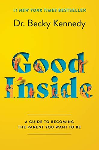 Good Inside: A Guide to Becoming the Parent You Want to Be Cover