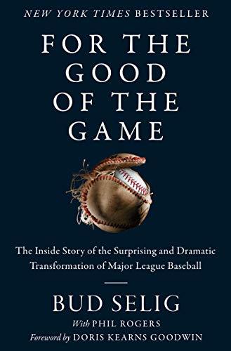 For the Good of the Game: The Inside Story of the Surprising and Dramatic Transformation of Major League Baseball Cover