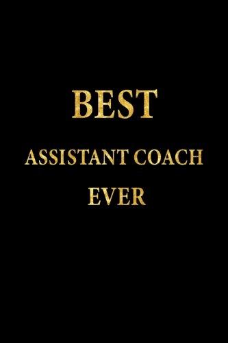 Best Assistant Coach Ever: Lined Notebook, Gold Letters Cover, Diary, Journal, 6 x 9 in., 110 Lined Pages Cover