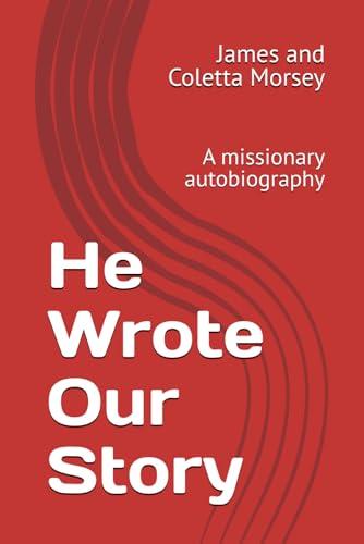 He Wrote Our Story: A missionary autobiography Cover