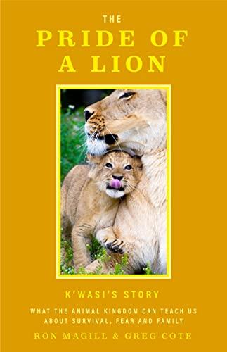 The Pride of a Lion: What the Animal Kingdom Can Teach Us About Survival, Fear and Family (Animal Conservation, True Story) Cover