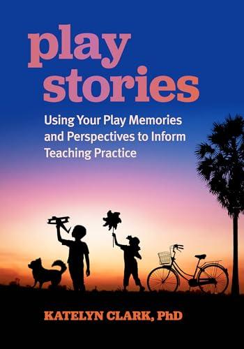 Play Stories: Using Your Play Memories and Perspectives to Inform Teaching Practice Cover